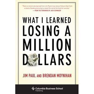 What I Learned Losing a Million Dollars -- Jim Paul